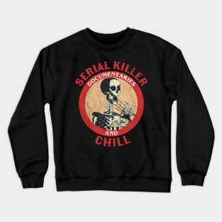 serial killer documentaries and chill Funny Skeleton Crewneck Sweatshirt